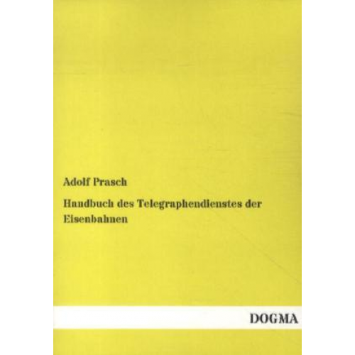 Adolf Prasch - Handbuch des Telegraphendienstes der Eisenbahnen