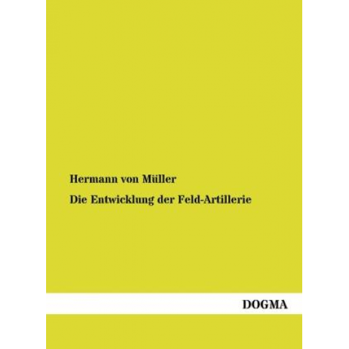 Hermann Müller - Die Entwicklung der Feld-Artillerie