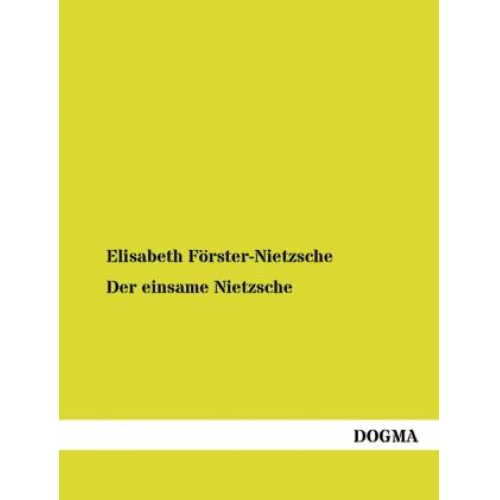 Elisabeth Förster-Nietzsche - Der einsame Nietzsche