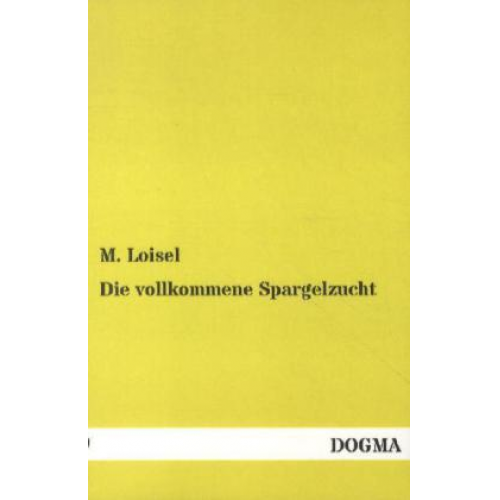 M. Loisel - Die vollkommene Spargelzucht