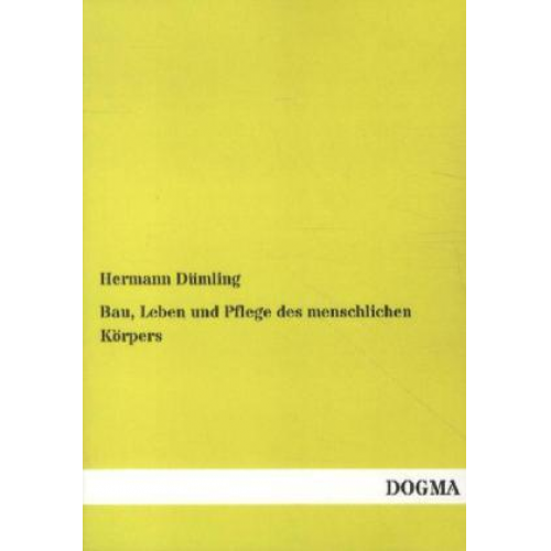 Hermann Dümling - Bau, Leben und Pflege des menschlichen Körpers