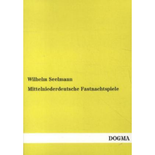 Wilhelm Seelmann - Mittelniederdeutsche Fastnachtspiele