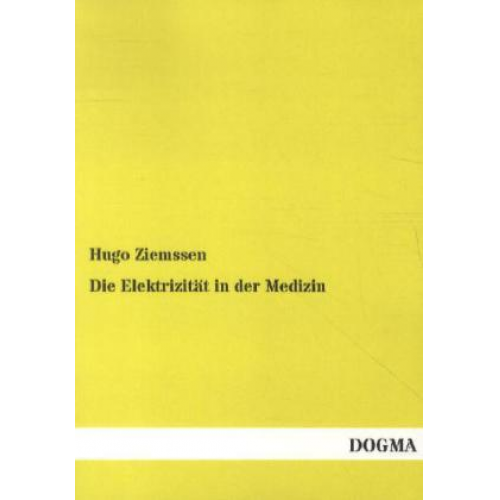 Hugo Ziemssen - Die Elektrizität in der Medizin