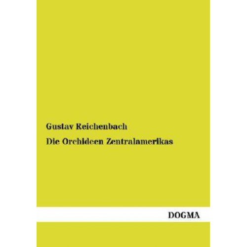 Gustav Reichenbach - Die Orchideen Zentralamerikas