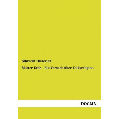 Albrecht Dieterich - Mutter Erde - Ein Versuch über Volksreligion