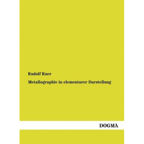 Rudolf Ruer - Metallographie in elementarer Darstellung