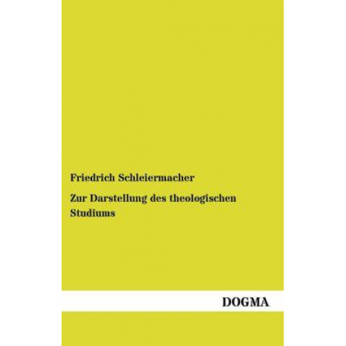 Friedrich Schleiermacher - Zur Darstellung des theologischen Studiums