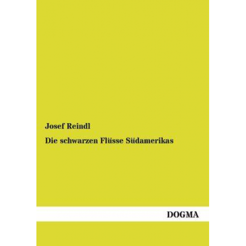 Josef Reindl - Die schwarzen Flüsse Südamerikas