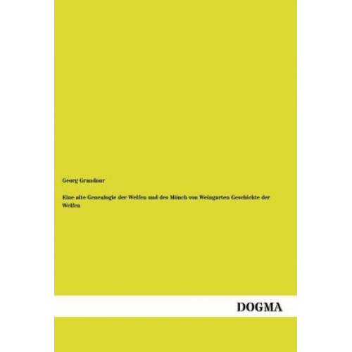 Georg Grandaur - Eine alte Genealogie der Welfen und des Mönch von Weingarten Geschichte der Welfen