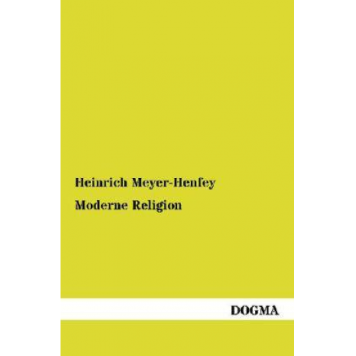 Heinrich Meyer-Henfey - Moderne Religion