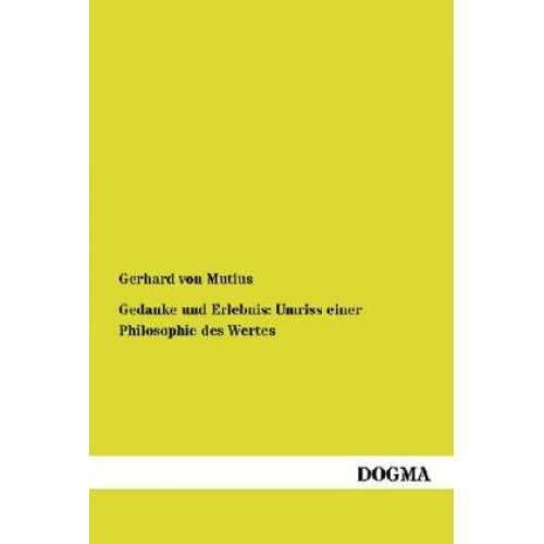 Gerhard Mutius - Gedanke und Erlebnis: Umriss einer Philosophie des Wertes