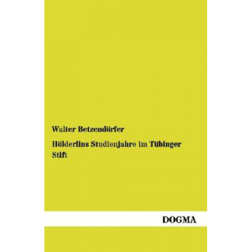 Walter Betzendörfer - Hölderlins Studienjahre im Tübinger Stift