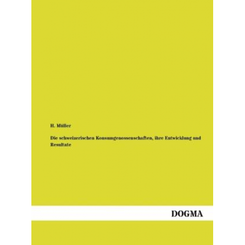 H. Müller - Die schweizerischen Konsumgenossenschaften, ihre Entwicklung und Resultate