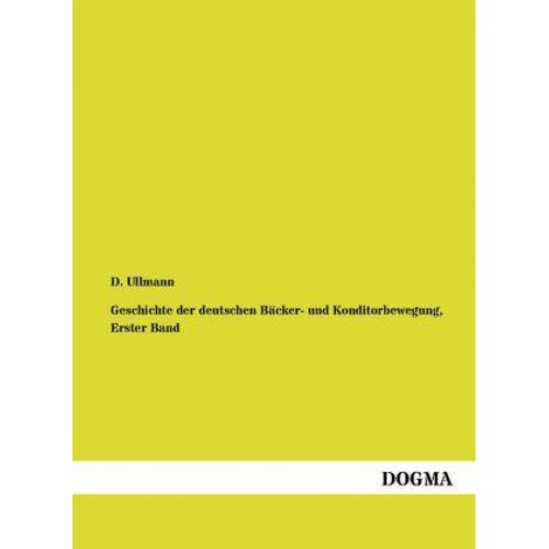 D. Ullmann - Geschichte der deutschen Bäcker- und Konditorbewegung, Erster Band