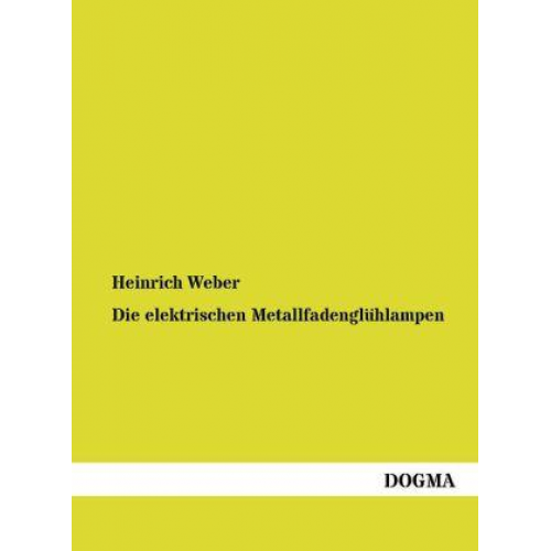 Heinrich Weber - Die elektrischen Metallfadenglühlampen