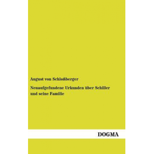 August Schlossberger - Neuaufgefundene Urkunden über Schiller und seine Familie