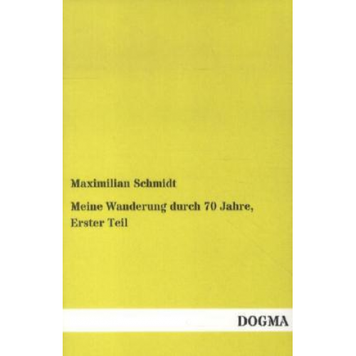 Maximilian Schmidt - Meine Wanderung durch 70 Jahre, Erster Teil