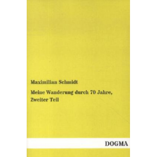 Maximilian Schmidt - Meine Wanderung durch 70 Jahre, Zweiter Teil