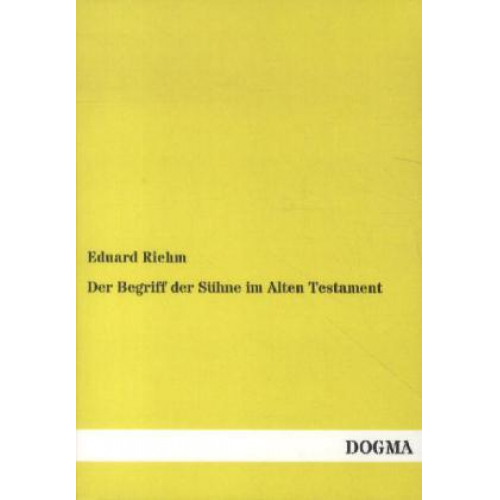 Eduard Riehm - Der Begriff der Sühne im Alten Testament