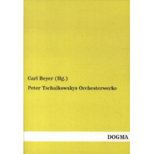 Carl Beyer - Peter Tschaikowskys Orchesterwerke