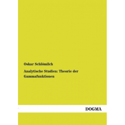 Oskar Schlömilch - Analytische Studien: Theorie der Gammafunktionen