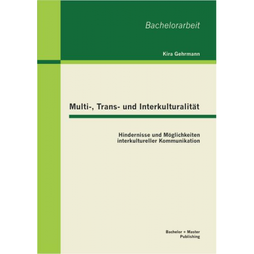 Kira Gehrmann - Multi-, Trans- und Interkulturalität: Hindernisse und Möglichkeiten interkultureller Kommunikation