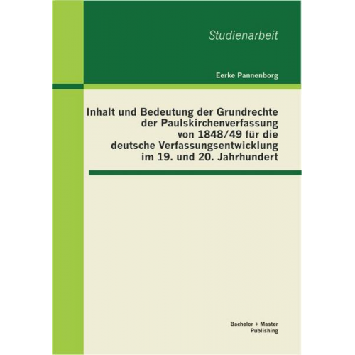 Eerke Pannenborg - Inhalt und Bedeutung der Grundrechte der Paulskirchenverfassung von 1848/49 für die deutsche Verfassungsentwicklung im 19. und 20. Jahrhundert