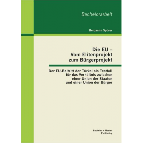 Benjamin Spörer - Die EU - Vom Elitenprojekt zum Bürgerprojekt