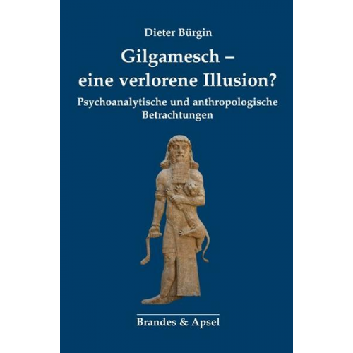 Dieter Bürgin - Gilgamesch – eine verlorene Illusion?