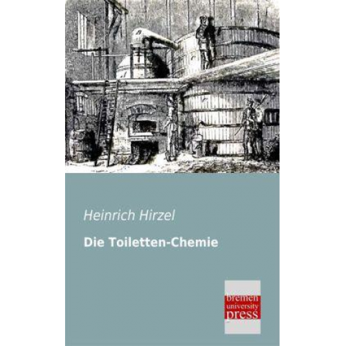 Heinrich Hirzel - Die Toiletten-Chemie