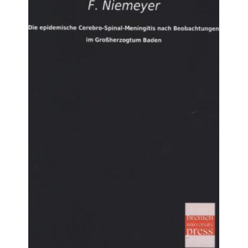 F. Niemeyer - Die epidemische Cerebro-Spinal-Meningitis nach Beobachtungen im Großherzogtum Baden