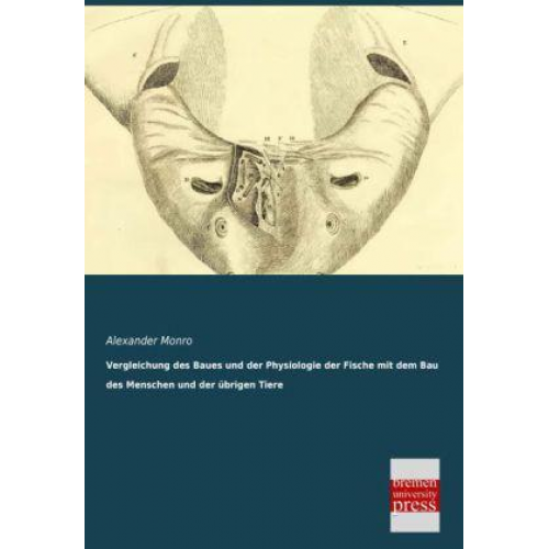 Alexander Monro - Vergleichung des Baues und der Physiologie der Fische mit dem Bau des Menschen und der übrigen Tiere