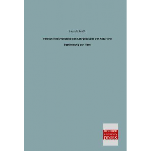 Laurids Smith - Versuch eines vollständigen Lehrgebäudes der Natur und Bestimmung der Tiere