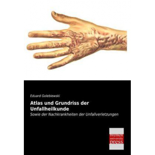 Eduard Golebiewski - Atlas und Grundriss der Unfallheilkunde