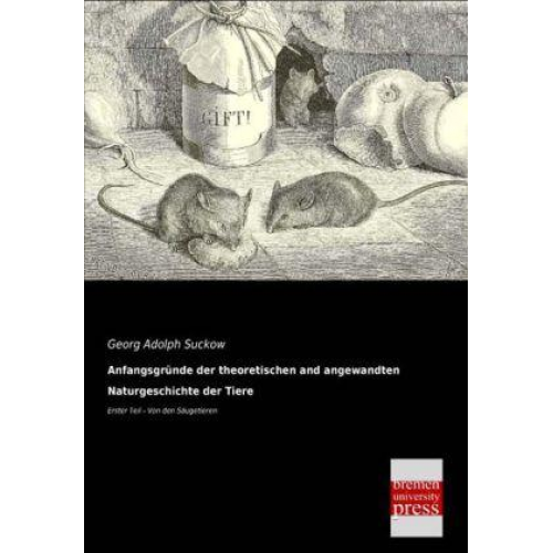 Georg Adolph Suckow - Anfangsgründe der theoretischen und angewandten Naturgeschichte der Tiere