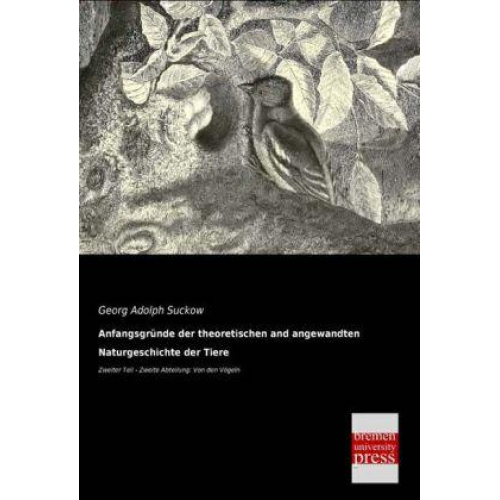 Georg Adolph Suckow - Anfangsgründe der theoretischen und angewandten Naturgeschichte der Tiere