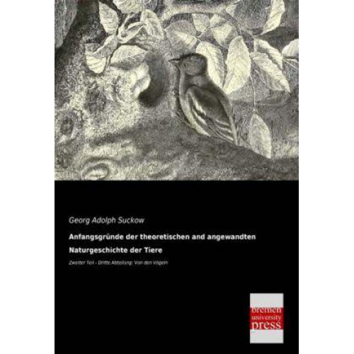 Georg Adolph Suckow - Anfangsgründe der theoretischen und angewandten Naturgeschichte der Tiere