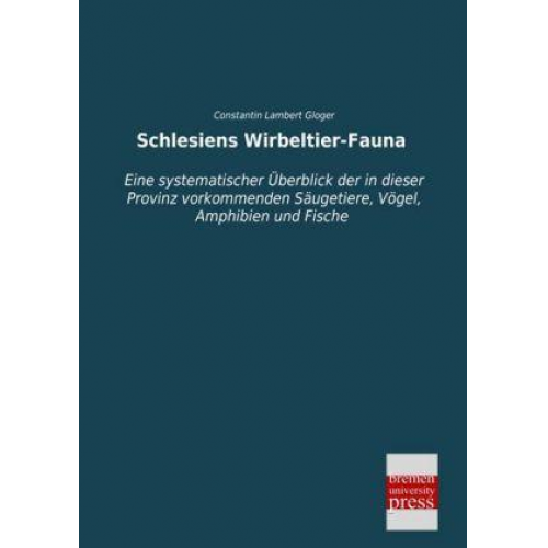 Constantin Lambert Gloger - Schlesiens Wirbeltier-Fauna