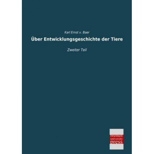 Karl Ernst v. Baer - Über Entwicklungsgeschichte der Tiere