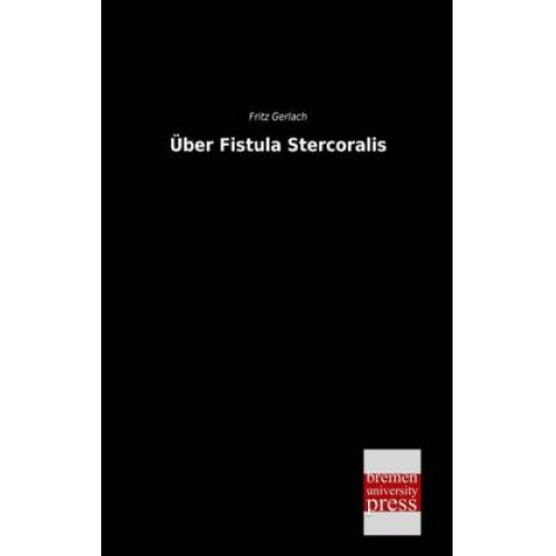 Fritz Gerlach - Über Fistula Stercoralis