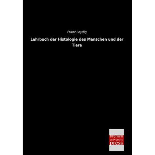 Franz Leydig - Lehrbuch der Histologie des Menschen und der Tiere