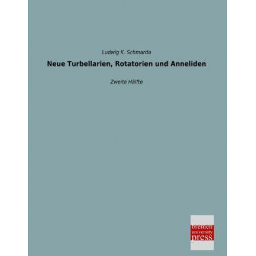 Ludwig K. Schmarda - Neue Turbellarien, Rotatorien und Anneliden