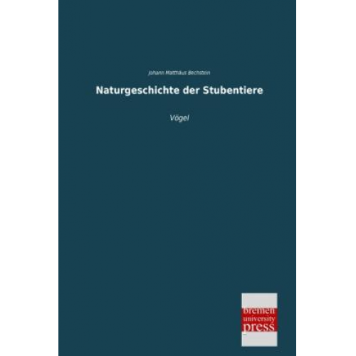 Johann Matthäus Bechstein - Naturgeschichte der Stubentiere