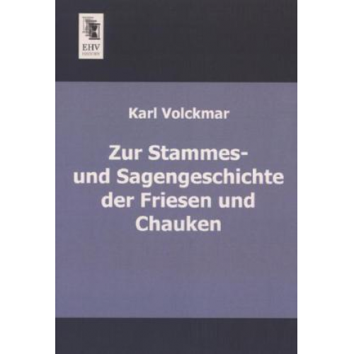 Karl Volckmar - Zur Stammes- und Sagengeschichte der Friesen und Chauken