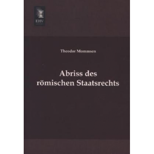 Theodor Mommsen - Abriss des römischen Staatsrechts