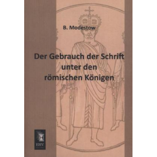 B. Modestow - Der Gebrauch der Schrift unter den römischen Königen