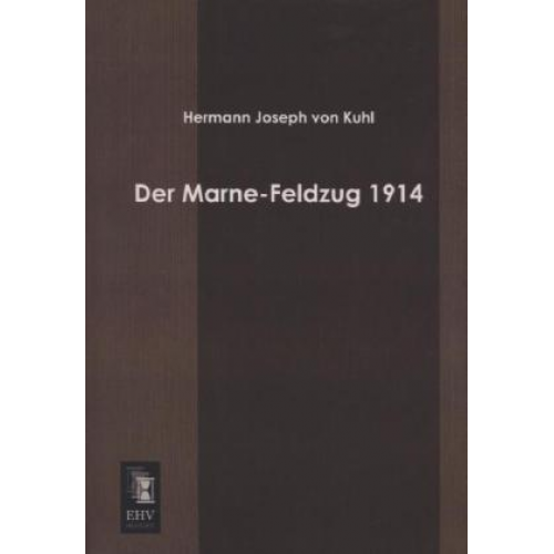 Hermann Joseph Kuhl - Der Marne-Feldzug 1914