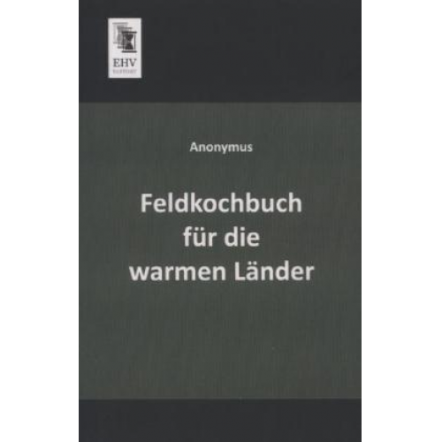 Anonymus - Feldkochbuch für die warmen Länder