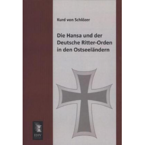 Kurd Schlözer - Die Hansa und der Deutsche Ritter-Orden in den Ostseeländern