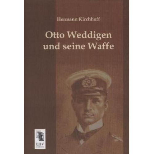 Hermann Kirchhoff - Otto Weddigen und seine Waffe